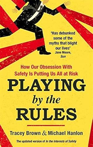 Immagine del venditore per Playing by the Rules: How Our Obsession with Safety is Putting Us All at Risk venduto da WeBuyBooks 2