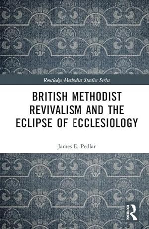 Immagine del venditore per British Methodist Revivalism and the Eclipse of Ecclesiology venduto da AHA-BUCH GmbH