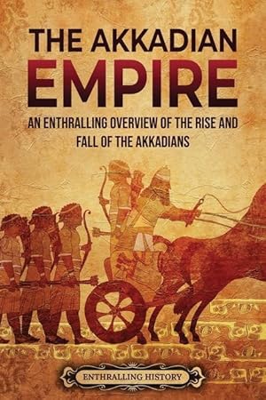 Bild des Verk�ufers f�r The Akkadian Empire: An Enthralling Overview of the Rise and Fall of the Akkadians zum Verkauf von moluna