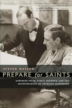Bild des Verkufers fr Prepare for Saints: Gertrude Stein, Virgil Thomson, and the Mainstreaming of American Modernism zum Verkauf von WeBuyBooks