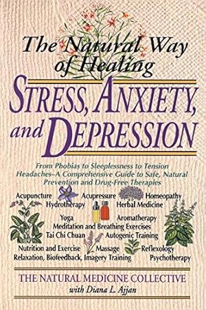 Bild des Verkufers fr The Natural Way of Healing Stress, Anxiety, and Depression: From Phobias to Sleeplessness to Tension Headaches--A Comprehensive Guide to Safe, Natural . Therapies (Natural Medicine Collective) zum Verkauf von WeBuyBooks