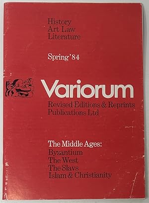 Bild des Verkufers fr Variorum: History, Art, Law, Literature. Revised Editions & Reprints Publications Ltd. Spring '84. The Middle Ages: Byzantium, the West, the Slavs, Islam & Christianity zum Verkauf von Oddfellow's Fine Books and Collectables