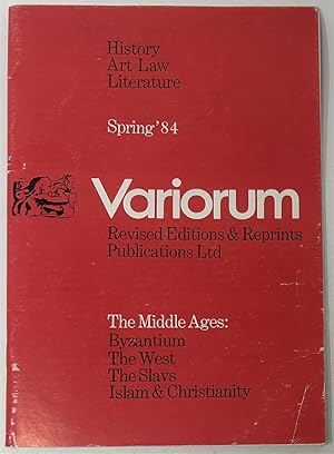 Imagen del vendedor de Variorum: History, Art, Law, Literature. Revised Editions & Reprints Publications Ltd. Spring '84. The Middle Ages: Byzantium, the West, the Slavs, Islam & Christianity a la venta por Oddfellow's Fine Books and Collectables