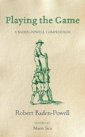 Image du vendeur pour Playing the Game: A Baden-Powell Compendium for Scouts Old and Young mis en vente par WeBuyBooks