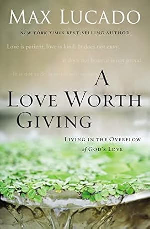 Seller image for A Love Worth Giving: Living in the Overflow of God's Love for sale by WeBuyBooks