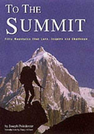 Bild des Verkufers fr To the Summit: Fifty Mountains That Lure, Inspire and Challenge zum Verkauf von WeBuyBooks