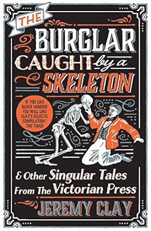 Image du vendeur pour The Burglar Caught by a Skeleton: And Other Singular Tales from the Victorian Press mis en vente par WeBuyBooks