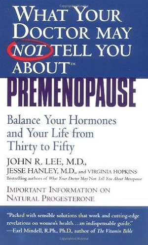 Seller image for What Your Doctor May Not Tell You About Premenopause: Balance Your Hormones And Your Life From Thirty To Fifty for sale by WeBuyBooks