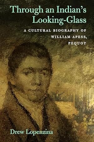 Bild des Verkufers fr Through an Indian's Looking Glass: A Cultural Biography of William Apess, Pequot (Native Americans of the Northeast) zum Verkauf von WeBuyBooks