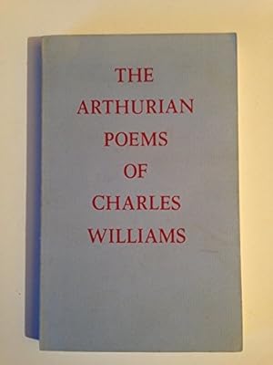 Seller image for The Arthurian Poems of Charles Williams Taliessin through Logres and the Region of the Summer Stars for sale by WeBuyBooks