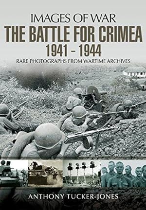 Bild des Verkufers fr The Battle for the Crimea 1941 - 1944: Rare Photographs from Wartime Archives (Images of War) zum Verkauf von WeBuyBooks