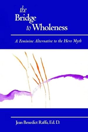 Bild des Verkufers fr The Bridge to Wholeness: A Feminine Alternative to the Hero Myth zum Verkauf von WeBuyBooks