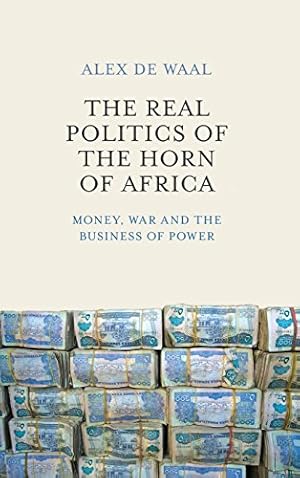 Seller image for The Real Politics of the Horn of Africa: Money, War and the Business of Power for sale by WeBuyBooks