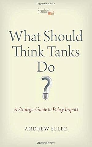 Bild des Verkufers fr What Should Think Tanks Do?: A Strategic Guide to Policy Impact zum Verkauf von WeBuyBooks