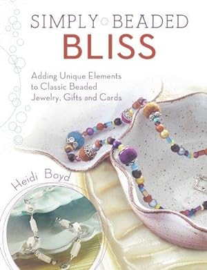 Seller image for Simply Beaded Bliss: Adding Unique Elements to Classic Beaded Jewelry, Gifts and Cards for sale by WeBuyBooks