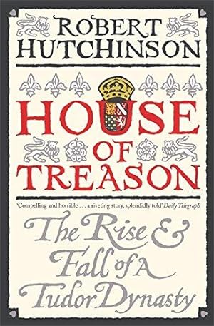 Seller image for House of Treason: The Rise and Fall of a Tudor Dynasty for sale by WeBuyBooks