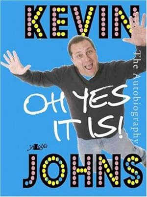 Seller image for Oh, Yes it is. Kevin Johns: The Autobiography for sale by WeBuyBooks