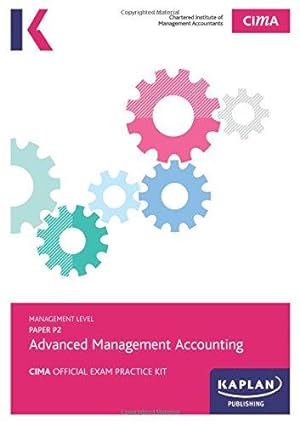 Bild des Verkufers fr P2 Advanced Management Accounting - CIMA Exam Practice Kit: Management level paper P2 zum Verkauf von WeBuyBooks