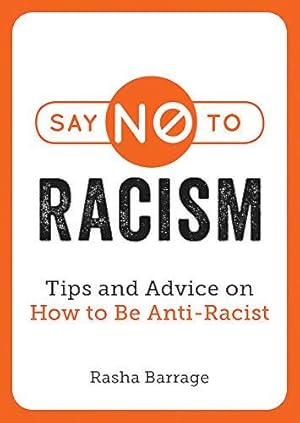 Bild des Verkufers fr Say No to Racism: Tips and Advice on How to be Anti-Racist zum Verkauf von WeBuyBooks