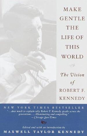 Bild des Verkufers fr Make Gentle the Life of This World: The Vision of Robert F. Kennedy zum Verkauf von WeBuyBooks