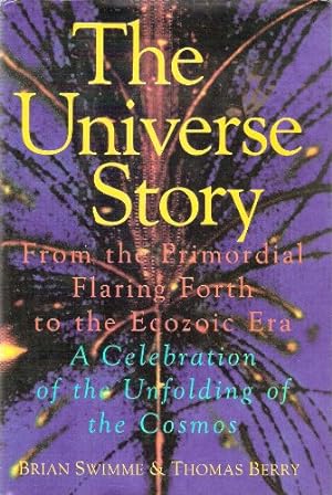 Seller image for The Universe Story: From the Primordial Flaring Forth to the Ecozoic Era--A Celebration of the Unfolding of the Cosmos for sale by WeBuyBooks