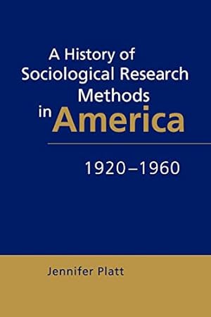 Seller image for A History of Sociological Research Methods in America, 1920-1960: 40 (Ideas in Context, Series Number 40) for sale by WeBuyBooks