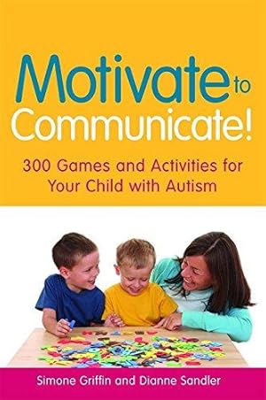 Bild des Verkufers fr Motivate to Communicate!: 300 Games and Activities for Your Child with Autism zum Verkauf von WeBuyBooks