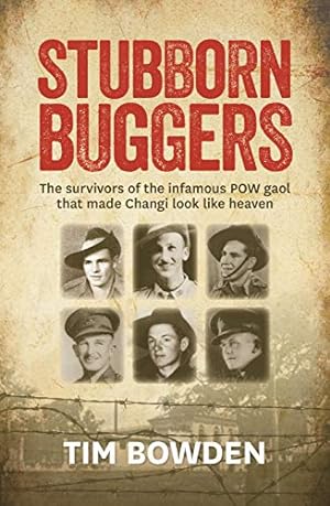 Bild des Verkufers fr Stubborn Buggers: The Survivors of the Infamous POW Gaol That Made Changi Look Like Heaven zum Verkauf von WeBuyBooks