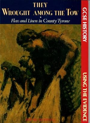 Bild des Verkufers fr They Wrought Among the Tow: Flax and Linen in County Tyrone, 1750-1900 zum Verkauf von WeBuyBooks