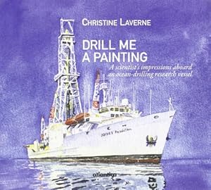 Seller image for Drill me a painting a scientists impressions aboard an ocean-drilling research vessel for sale by WeBuyBooks