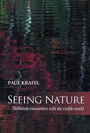 Seller image for Seeing Nature: Deliberate Encounters with the Visible World: Deliberate Encounters with the Natural World for sale by WeBuyBooks