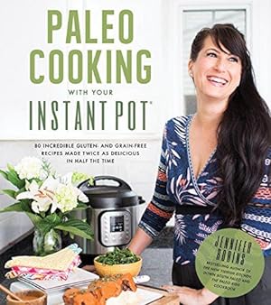 Bild des Verkufers fr Paleo Cooking With Your Instant Pot: 80 Incredible Gluten- and Grain-Free Recipes Made Twice as Delicious in Half the Time zum Verkauf von WeBuyBooks