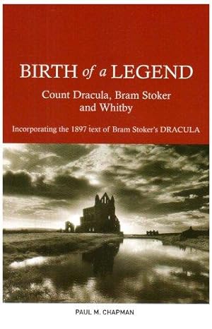 Bild des Verkufers fr Birth of a Legend: Count Dracula, Bram Stoker and Whitby Incorporating the 1897 Text of Bram Stoker's Dracula zum Verkauf von WeBuyBooks
