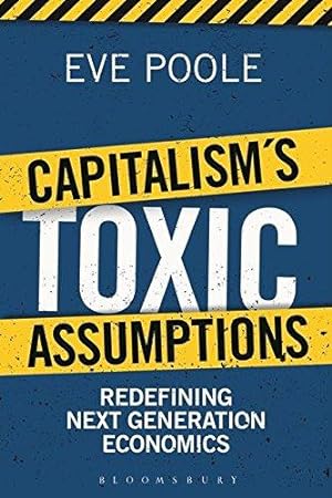 Seller image for Capitalism's Toxic Assumptions: Redefining Next Generation Economics for sale by WeBuyBooks