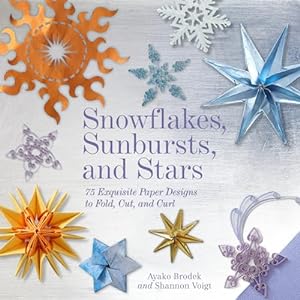 Immagine del venditore per Snowflakes, Sunbursts, and Stars: 75 Exquisite Paper Designs to Fold, Cut, and Curl venduto da WeBuyBooks