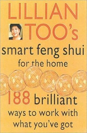 Image du vendeur pour Lillian Toos Smart Feng Shui For The Home: 188 brilliant ways to work with what youve got mis en vente par WeBuyBooks