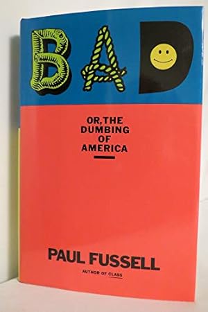 Seller image for Bad, or, the Dumbing of America for sale by WeBuyBooks