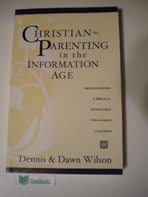 Bild des Verkufers fr Christian Parenting in the Information Age : Rediscovering a Biblical Worldview for Raising Children zum Verkauf von WeBuyBooks