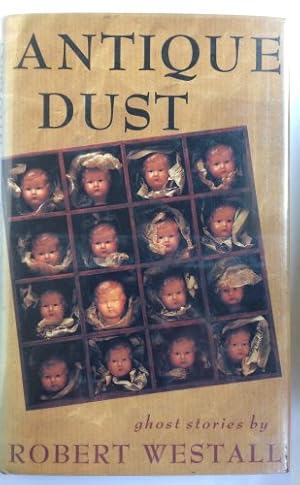Seller image for Antique Dust: Ghost Stories: The Devil And Clocky Watson; the Doll; the Last Day of Miss Dorinda Molyneaux; the Dumbledore; the Woolworth Spectacles; Portland Bill; the Ugly House for sale by WeBuyBooks