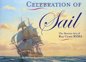 Image du vendeur pour Celebration of Sail: the Marine Art of Roy Cross Rsma mis en vente par WeBuyBooks