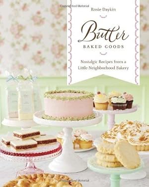Immagine del venditore per Butter Baked Goods : Nostalgic Recipes From a Little Neighborhood Bakery venduto da WeBuyBooks