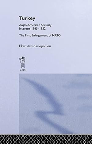 Bild des Verkufers fr Turkey - Anglo-American Security Interests, 1945-1952: The First Enlargement of NATO zum Verkauf von WeBuyBooks