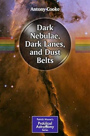 Image du vendeur pour Dark Nebulae, Dark Lanes, and Dust Belts (The Patrick Moore Practical Astronomy Series) mis en vente par WeBuyBooks