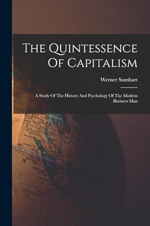 Seller image for The Quintessence Of Capitalism: A Study Of The History And Psychology Of The Modern Business Man for sale by moluna