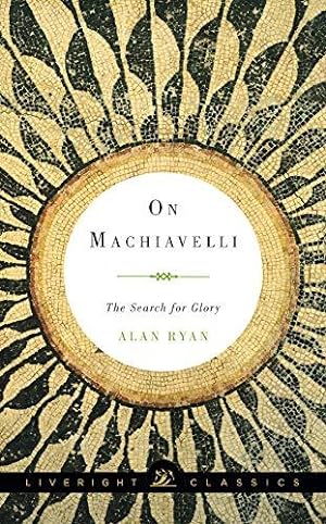 Imagen del vendedor de On Machiavelli " The Search for Glory: 0 (Liveright Classics) a la venta por WeBuyBooks