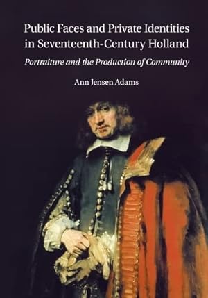 Seller image for Public Faces and Private Identities in Seventeenth-Century Holland: Portraiture And The Production Of Community for sale by WeBuyBooks