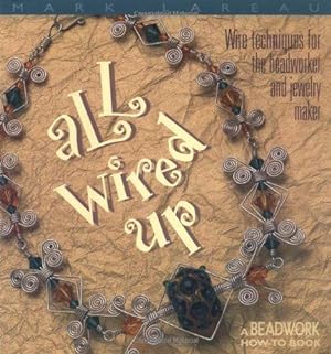 Seller image for All Wired Up: Wire Techniques for the Beadworker and Jewellery Maker (Beadwork How-To Book) for sale by WeBuyBooks