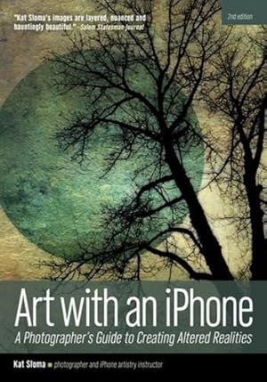 Bild des Verkufers fr Art with an iPhone A Photographer's Guide to Creating Altered Realities (2nd Edition) zum Verkauf von WeBuyBooks