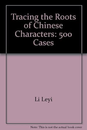 Imagen del vendedor de Tracing the Roots of Chinese Characters: 500 Cases a la venta por WeBuyBooks