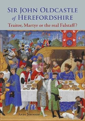 Bild des Verkufers fr Sir John Oldcastle of Herefordshire: Traitor, Martyr or the Real Falstaff? zum Verkauf von WeBuyBooks